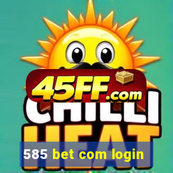 585 bet com login